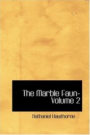 The Marble Faun- Volume 2