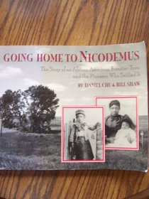 Going Home to Nicodemus: The Story of an African American Frontier Town and the Pioneers Who Settled It