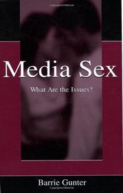 Media Sex: What Are the Issues? (Routledge Communication Series)