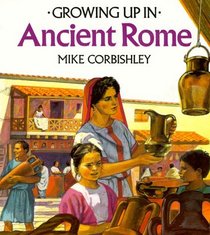 Growing Up In Ancient Rome (Growing Up In...)