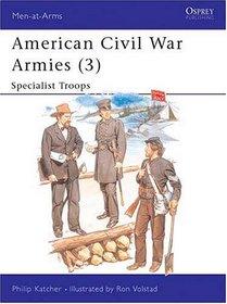 American Civil War Armies (3) : Specialist Troops (Men at Arms Series, 179)