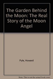 Garden Behind the Moon: The Real Story of the Moon Angel