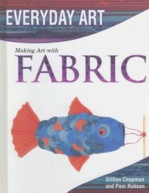 Making Art with Fabric (Everyday Art)