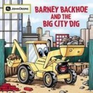 Barney Backhoe and the Big City Dig (John Deere)