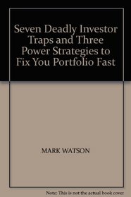 Seven Deadly Investor Traps and Three Power Strategies to Fix You Portfolio Fast