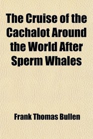 The Cruise of the Cachalot Around the World After Sperm Whales