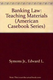 Banking Law: Teaching Materials (American Casebook Series)
