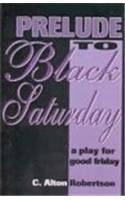 Prelude to Black Saturday: A Play for Good Friday