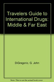 Travelers Guide to International Drugs: Middle & Far East