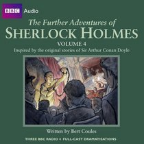 The Further Adventures of Sherlock Holmes, vol. 4: Three BBC Radio Full-Cast Radio Dramas (BBC Audio)