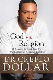 God vs. Religion: 10 Reasons to Break Free from the Bondage of Religious Tradition