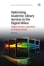 Optimizing Academic Library Services in the Digital Milieu: Digital devices and their emerging trends (Chandos Information Professional Series)