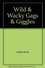 Wild & Wacky Gags & Giggles