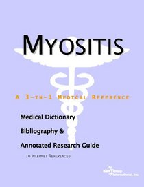 Myositis - A Medical Dictionary, Bibliography, and Annotated Research Guide to Internet References