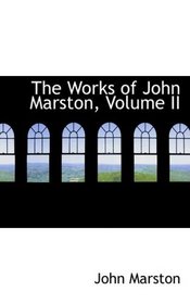 The Works of John Marston, Volume II