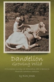 Dandelion Growing Wild: A triumphant journey over astounding odds  by American marathon champion Kim Jones