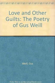Love and Other Guilts: The Poetry of Gus Weill