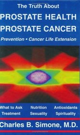 The Truth About Prostate Health: Prostate Cancer, Prevention, Cancer Life Extension