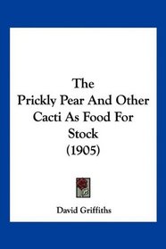 The Prickly Pear And Other Cacti As Food For Stock (1905)
