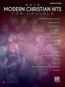 2015 Modern Christian Hits for Ukulele: Ukulele TAB