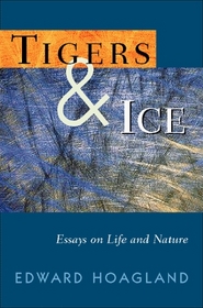 Tigers & Ice: Essays on Life and Nature and