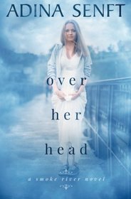Over Her Head: A novel of domestic suspense (Smoke River) (Volume 4)