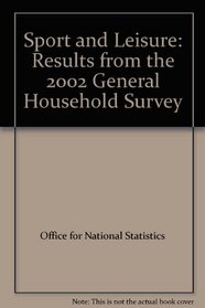 Sport and Leisure: Results from the 2002 General Household Survey