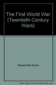 The First World War (Twentieth-Century Wars)