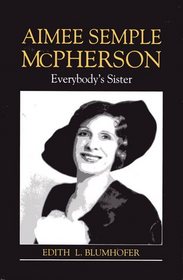 Aimee Semple McPherson: Everybody's Sister (Library of Religious Biography)