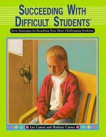 Succeeding with Difficult Students : New Strategies for Reaching Your Most Challenging Students