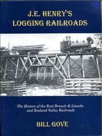J.E. Henry's Logging Railroads: The History of the East Branch & Lincoln and the Zealand Valley Railroads