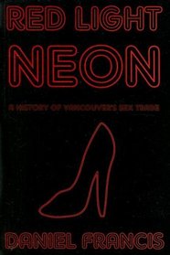 Red Light Neon: A History of Vancouver's Sex Trade