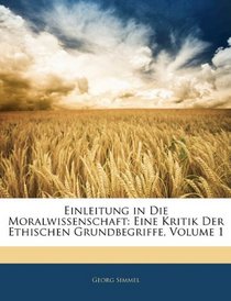 Einleitung in Die Moralwissenschaft: Eine Kritik Der Ethischen Grundbegriffe, Volume 1 (German Edition)