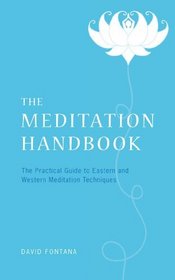 The Meditation Handbook: The Practical Guide to Eastern and Western Meditation Techniques