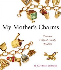 My Mother's Charms: Timeless Gifts of Family Wisdom