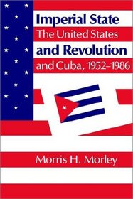 Imperial State and Revolution : The United States and Cuba, 1952-1986