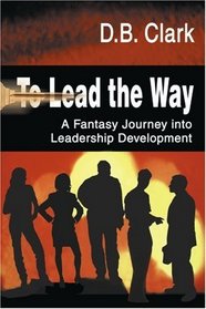 To Lead the Way: A Fantasy Journey into Leadership Development