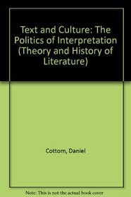 Text and Culture: The Politics of Interpretation (Theory and History of Literature)