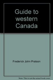 Guide to western Canada: All you need to know for four seasons' travel in British Columbia, Alberta, Saskatchewan, Manitoba, Yukon, and Northwest Territories