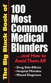 The Big Black Book of 100 Most Common Medical Blunders and How to Avoid Them All: Drug Side-effects, Hospital Mistakes, Missed Diagnoses (Paperback 2008 Printing, Second Edition)