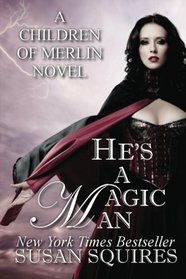 He's A Magic Man: A Children of Merlin Novel (Volume 2)