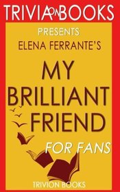 Trivia: My Brilliant Friend: A Novel By Elena Ferrante