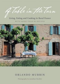 A Table in the Tarn: Living, Eating and Cooking in Rural France