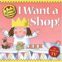 I Want a Shop! (Little Princess TV Tie in)