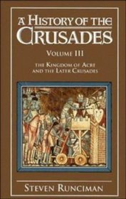 The Kingdom of Acre and the Later Crusades (History of the Crusades, Bk 3)