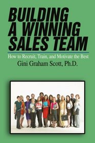 Building a Winning Sales Team: How To Recruit, Train, And Motivate The Best (Entrepreneur's Guide Series)