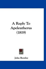 A Reply To Apeleutherus (1819)