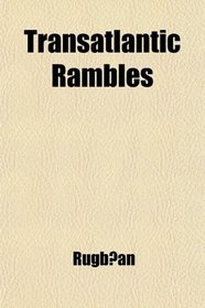 Transatlantic Rambles; Or, a Record of Twelve Months' Travel in the United States, Cuba,