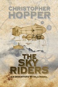 The Sky Riders: The Sky Riders (An Inventors World Novel) (Volume 1)