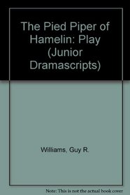 The Pied Piper of Hamelin: Play (Junior Dramascripts)